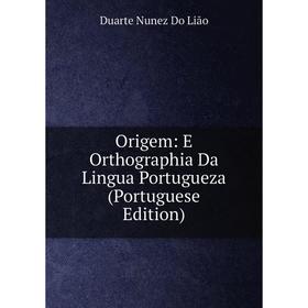

Книга Origem: E Orthographia Da Lingua portugueza (Portuguese Edition)