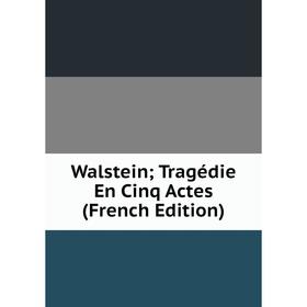 

Книга Walstein; Tragédie En Cinq Actes (French Edition)