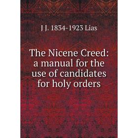 

Книга The Nicene Creed: a manual for the use of candidates for holy orders