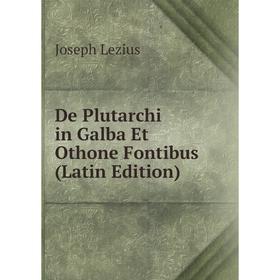 

Книга De Plutarchi in Galba Et Othone Fontibus