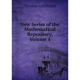 

Книга New Series of the Mathematical Repository, Volume 4