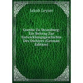 

Книга Goethe Zu Strassburg: Ein Beitrag Zur Entwicklungsgeschichte Des Dichters