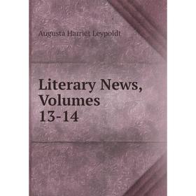 

Книга Literary News, Volumes 13-14