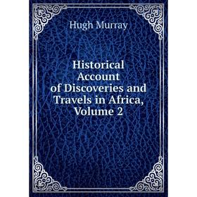 

Книга Historical Account of Discoveries and Travels in Africa