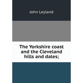 

Книга The Yorkshire coast and the Cleveland hills and dales