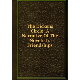 

Книга The Dickens Circle: A Narrative Of The Novelist's Friendships