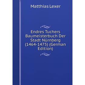 

Книга Endres Tuchers Baumeisterbuch Der Stadt NUrnberg (1464-1475)