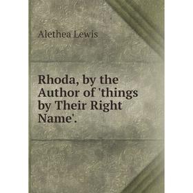 

Книга Rhoda, by the Author of 'things by Their Right Name'. Alethea Lewis