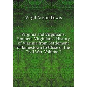 

Книга Virginia and Virginians: Eminent Virginians. History of Virginia from Settlement of Jamestown to Close of the Civil War. Volume 2. Virgil Anson