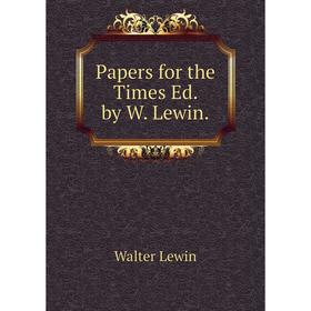 

Книга Papers for the Times Ed by W Lewin