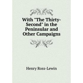 

Книга With The Thirty-Second in the Peninsular and Other Campaigns