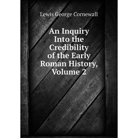 

Книга An Inquiry Into the Credibility of the Early Roman History