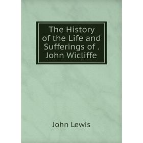 

Книга The History of the Life and Sufferings of. John Wicliffe