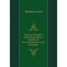 

Книга Clinical Disorders of the Heart Beat: A Handbook for Practitioners and Students