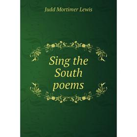 

Книга Sing the South poems. Judd Mortimer Lewis