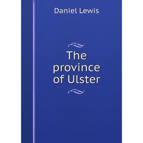

Книга The province of Ulster. Daniel Lewis