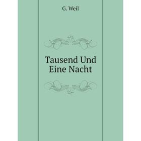 

Книга Tausend Und Eine Nacht. G. Weil