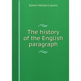 

Книга The history of the English paragraph. Edwin Herbert Lewis