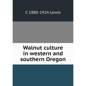 

Книга Walnut culture in western and southern Oregon. C 1880-1924 Lewis