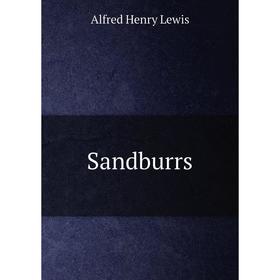 

Книга Sandburrs. Alfred Henry Lewis