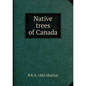 

Книга Native trees of Canada