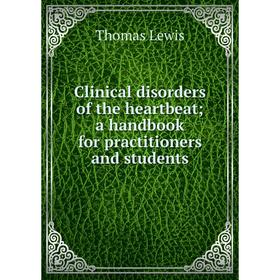 

Книга Clinical disorders of the heartbeat; a handbook for practitioners and students