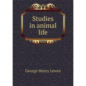 

Книга Studies in animal life. George Henry Lewes