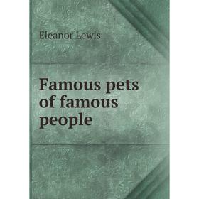 

Книга Famous pets of famous people. Eleanor Lewis