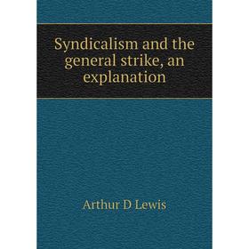 

Книга Syndicalism and the general strike, an explanation