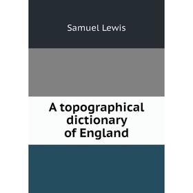 

Книга A topographical dictionary of England. Samuel Lewis