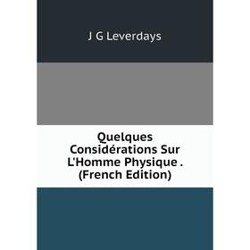 

Книга Quelques Considérations Sur L'Homme Physique. (French Edition)