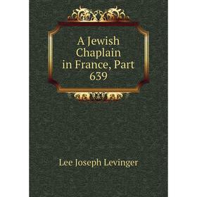 

Книга A Jewish Chaplain in France, Part 639. Lee Joseph Levinger