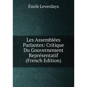 

Книга Les Assemblées Parlantes: Critique Du Gouvernement Représentatif