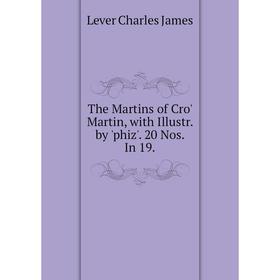 

Книга The Martins of Cro' Martin, with Illustr. by 'phiz'. 20 Nos. In 19. Lever Charles James