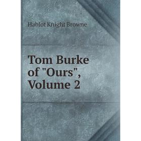 

Книга Tom Burke of Ours, Volume 2. Hablot Knight Browne