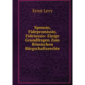 

Книга Sponsio, Fidepromissio, Fideiussio: Einige Grundfragen Zum Römischen Burgschaftsrechte