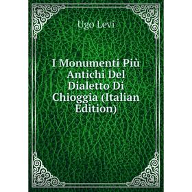 

Книга I Monumenti Più Antichi Del Dialetto Di Chioggia