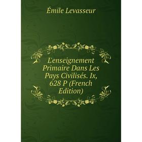 

Книга L'enseignement Primaire Dans Les Pays Civilisés Ix, 628 P