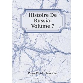 

Книга Histoire De Russia. Volume 7. Pierre Charles Levesque