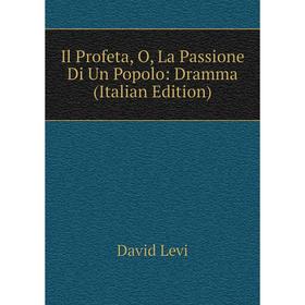 

Книга Il Profeta, O, La Passione Di Un Popolo: Dramma (Italian Edition). David Levi