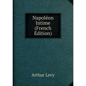 

Книга Napoléon Intime