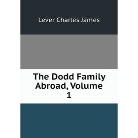 

Книга The Dodd Family Abroad. Volume 1. Lever Charles James