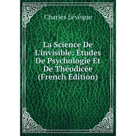 

Книга La Science De L'invisible: Études De Psychologie Et De Théodicée