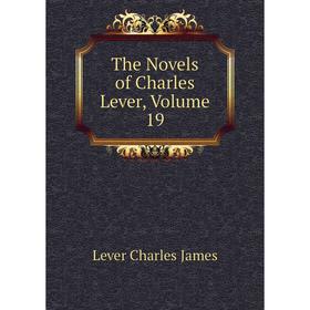 

Книга The Novels of Charles Lever. Volume 19. Lever Charles James