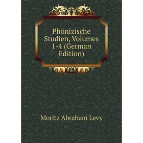 

Книга Phönizische Studien, Volumes 1-4 (German Edition). Moritz Abraham Levy