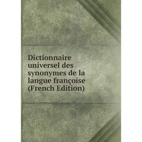 

Книга Dictionnaire universel des synonymes de la langue françoise (French Edition)