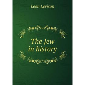 

Книга The Jew in history. Leon Levison