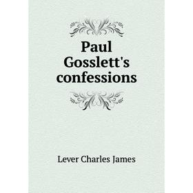 

Книга Paul Gosslett's confessions. Lever Charles James