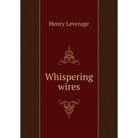 

Книга Whispering wires. Henry Leverage