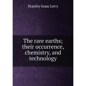 

Книга The rare earths; their occurrence, chemistry, and technology. Stanley Isaac Levy